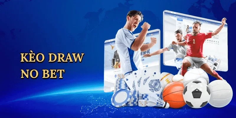 Cách soi kèo Draw No Bet hiệu quả